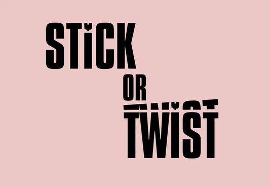 STICK OR TWIST